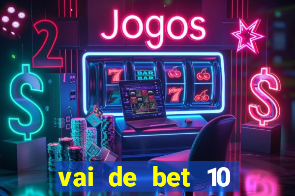 vai de bet 10 reais no cadastro